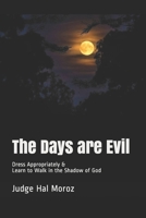 The Days are Evil: Dress Appropriately & Learn to Walk in the Shadow of God B0851MLVLK Book Cover