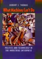 What Machines Can't Do: Politics and Technology in the Industrial Enterprise 0520087011 Book Cover