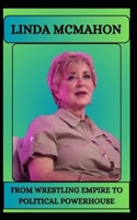 LINDA MCMAHON FROM WRESTLING EMPIRE TO POLITICAL POWERHOUSE B0DX8N12HJ Book Cover