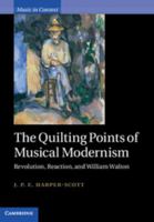 The Quilting Points of Musical Modernism: Revolution, Reaction, and William Walton 1108746837 Book Cover