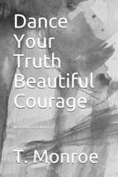 Dance Your Truth Beautiful Courage 1791339581 Book Cover