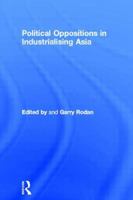 Political Oppositions in Industrialising Asia (New Rich in Asia) 0415148650 Book Cover