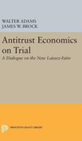 Antitrust Economics on Trial : Dialogue in New Learning 0691602077 Book Cover
