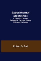 Experimental Mechanics; A Course of Lectures Delivered at the Royal College of Science for Ireland 9355340699 Book Cover