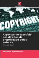 Aspectos do exercício dos direitos de propriedade pelos autores: Uma visão global (Portuguese Edition) 6206762831 Book Cover