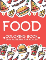 Food Coloring Book Easy Patterns For Adults: Relaxing Comfort Food Illustrations To Color, A Calming Food Coloring Pages For Stress Relief B08FR2DCP5 Book Cover