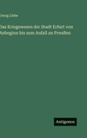 Das Kriegswesen der Stadt Erfurt von Anbeginn bis zum Anfall an Preu�en 3368256637 Book Cover