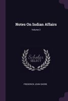 Notes On Indian Affairs; Volume 2 1021905240 Book Cover