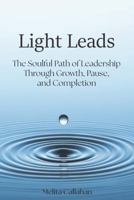 Light Leads: The Path of Soulful Leadership Through Growth, Pause and Completion B0GWFP77SK Book Cover
