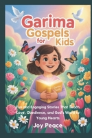 Garima Gospels for Kids: Fun and Engaging Stories That Teach Love, Obedience, and God’s Word to Young Hearts B0GY7ZSQ91 Book Cover