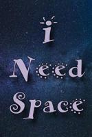 I Need Space: College Ruled Notebook 6" x 9" 120 pages 1081228083 Book Cover