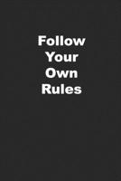 Follow Your Own Rules: Funny Journal for Independent People and Rule Breakers 1677856432 Book Cover