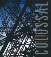 Colossal: Engineering the Suez Canal, Statue of Liberty, Eiffel Tower, and Panama Canal 1934772763 Book Cover