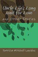 Uncle Lije's Long Wait for Love: and other Stories 1718873107 Book Cover