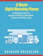 12 Month Digital Marketing Planner: The Workbook To Help You Organize and Plan your Social Media, Content and Paid Advertising 1793333548 Book Cover