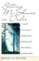 Setting My House in Order: A Record of My Current Medical Needs, Heirlooms and Their Histories, and Final Wishes 0687056675 Book Cover