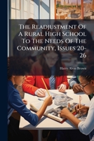 The Readjustment Of A Rural High School To The Needs Of The Community, Issues 20-26... 1276582641 Book Cover