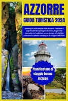 AZZORRE GUIDA TURISTICA 2024: Immergiti nella magia delle Azzorre rivelando i segreti dell'arcipelago vulcanico, le gemme nascoste, le tradizioni senza tempo e le delizie culinarie (Italian Edition) B0CTHM1ZG1 Book Cover