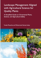 Landscape Management Aligned with Agricultural Science for Quality Plants: A Simplified Guide on Ornamental Plants, Science, and Agricultural Safety 1326244264 Book Cover