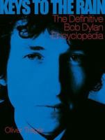 Keys to the Rain: The Definitive Bob Dylan Encyclopedia 0823079740 Book Cover