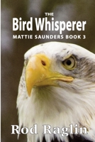 The Bird Whisperer (Mattie Saunders Series) 1091719268 Book Cover