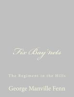 Fix Bay'nets; Or, The Regiment In The Hills 151864029X Book Cover