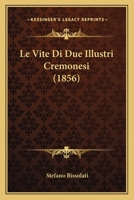 Le Vite Di Due Illustri Cremonesi (1856) 1144295521 Book Cover