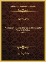 Baby Days: A Selection Of Songs, Stories And Pictures For Very Little Folks 1120160944 Book Cover