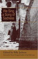 We Sing a Song of Sadness: Former Political Prisoners in Tibet Speak Out 1413716776 Book Cover