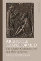 Aristotle Transformed: The Ancient Commentators and Their Influence (Ancient Commentators on Aristotle) 1472589076 Book Cover