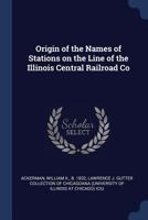 Origin of the Names of Stations on the Line of the Illinois Central Railroad Co 1021500658 Book Cover