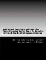 Retirement Security: Challenges for Those Claiming Social Security Benefits Early and New Health Coverage Options 1500699063 Book Cover