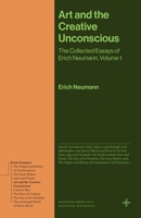 Art and the Creative Unconscious: The Collected Essays of Erich Neumann, Volume 1 0691279128 Book Cover