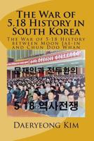 The War of 5.18 History in South Korea: The War of 5.18 History between Moon Jae-in and Chun Doo Whan 1729649173 Book Cover