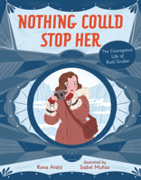 Nothing Could Stop Her: The Courageous Life of Ruth Gruber 1728445620 Book Cover