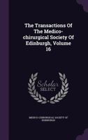 The Transactions Of The Medico-chirurgical Society Of Edinburgh, Volume 16... 1277434727 Book Cover