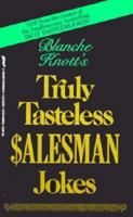 Blanche Knott's Truly Tasteless $alesman Jokes 0312929781 Book Cover