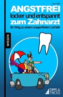 Angstfrei, locker und entspannt zum Zahnarzt: Ihr Weg zu einem sorgenfreien Lächeln (German Edition) B0DTQ2RZFB Book Cover