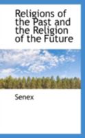 Religions of the Past and the Religion of the Future (Classic Reprint) 1432548808 Book Cover