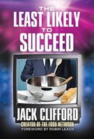 The Least Likely to Succeed: Jack Clifford and the Food Network 0996324755 Book Cover