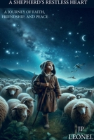 A SHEPHERD'S RESTLESS HEART: JOURNEY OF FAITH, FRIENDSHIP, AND PEACE B0DSGX4XFV Book Cover