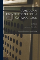 American University Bulletin Catalog Issue: College of Liberal Arts Annual Catalog; 1927-1928 1014778301 Book Cover