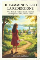 IL CAMMINO VERSO LA REDENZIONE: Una storia di perdono basata sulla fede in una piccola città (Età 12+/Adulti) (Italian Edition) B0GHWSQH83 Book Cover