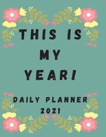 This is My Year! Daily Planner 2021 to Stay Motivated: 8.5" x 11" Large 2021 Planner, One Page Per Day. A Perfect Daily Planner for Moms, Women, Men or Students null Book Cover