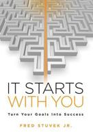 It Starts with You: Turn Your Goals Into Success 1732306028 Book Cover