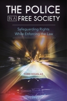 The Police in a Free Society: Safeguarding Rights While Enforcing the Law B0CLBLL64Z Book Cover