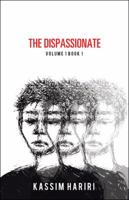 The Dispassionate: Volume 1 Book 1 1490783849 Book Cover