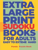 Extra Large Print Sudoku Books For Adults Easy to Extreme Hard: Sudoku In Very Large Print - Brain Games Book For Adults 1702237710 Book Cover