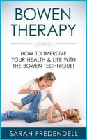 Bowen Therapy: How to Improve Your Health & Life with the Bowen Technique 153992517X Book Cover