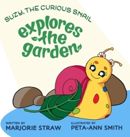 SUZY THE CURIOUS SNAIL - Explores the Garden 9769647845 Book Cover